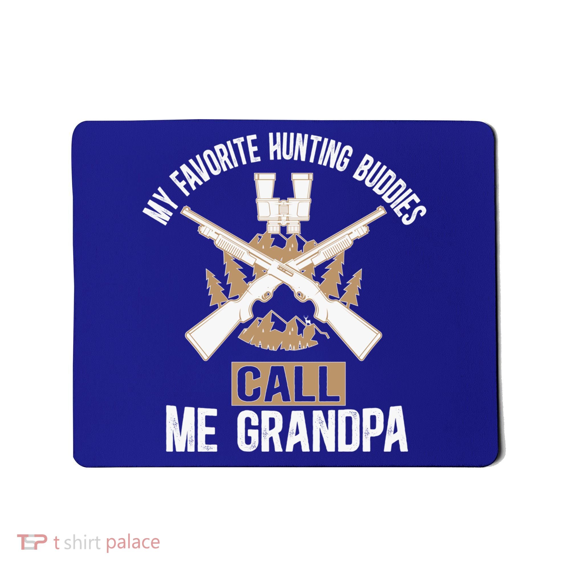 My Favorite Hunting Buddies Call Me Grandpa Hunting Buddy Funny Gift Mousepad
