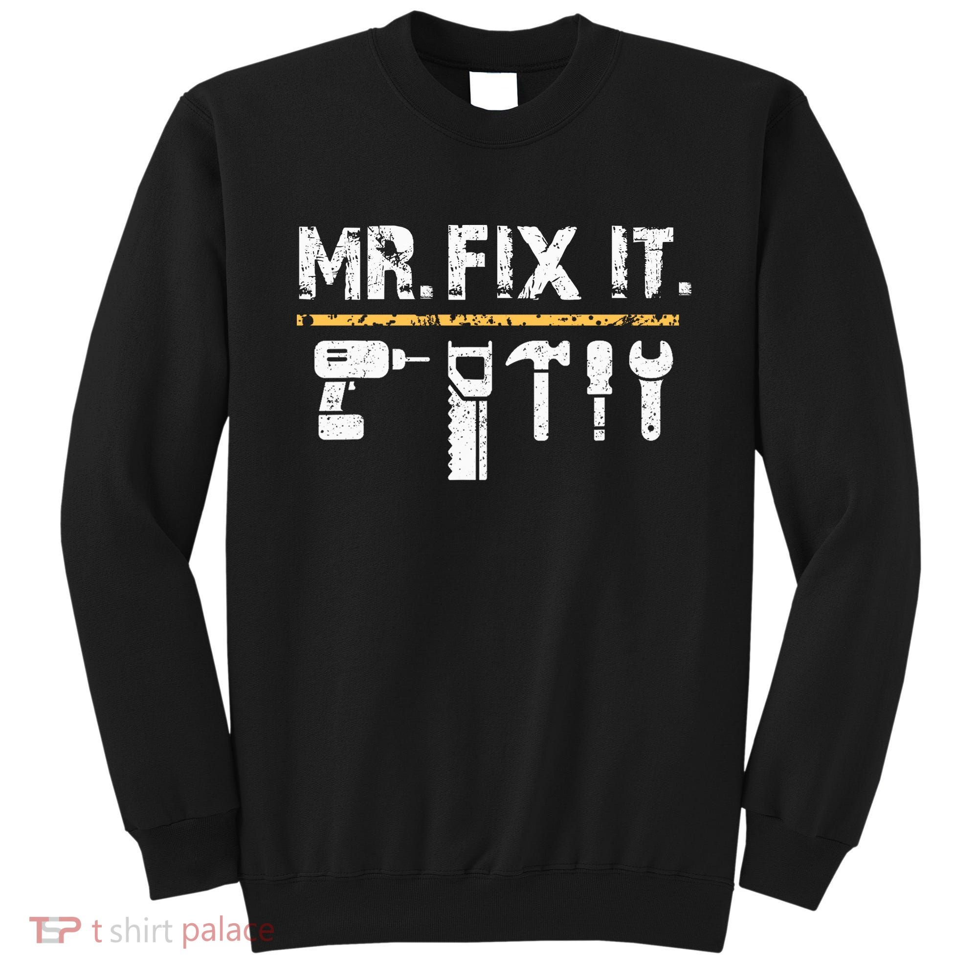 Mr Fix It . Funny Handyman Woodworking Sweatshirt