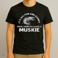 Muskie Fishing Its All Fun And Games Until Someone Loses T-Shirt thumb 3