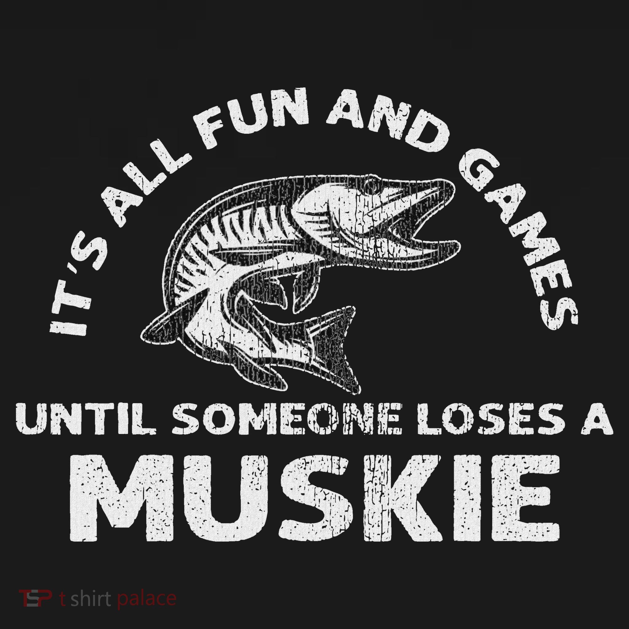 Muskie Fishing Its All Fun And Games Until Someone Loses T-Shirt