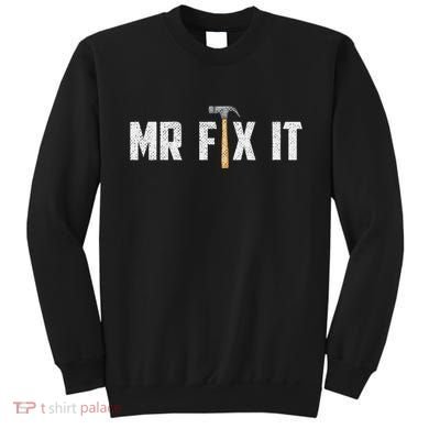 Mr Fix It Dad FatherS Day Hand Tools Papa Daddy Funny Sweatshirt
