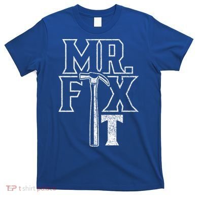 Mr Fix It Repair Overhaul Fixing Handy Gift T-Shirt