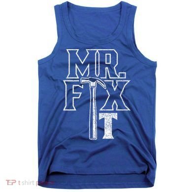 Mr Fix It Repair Overhaul Fixing Handy Gift Tank Top