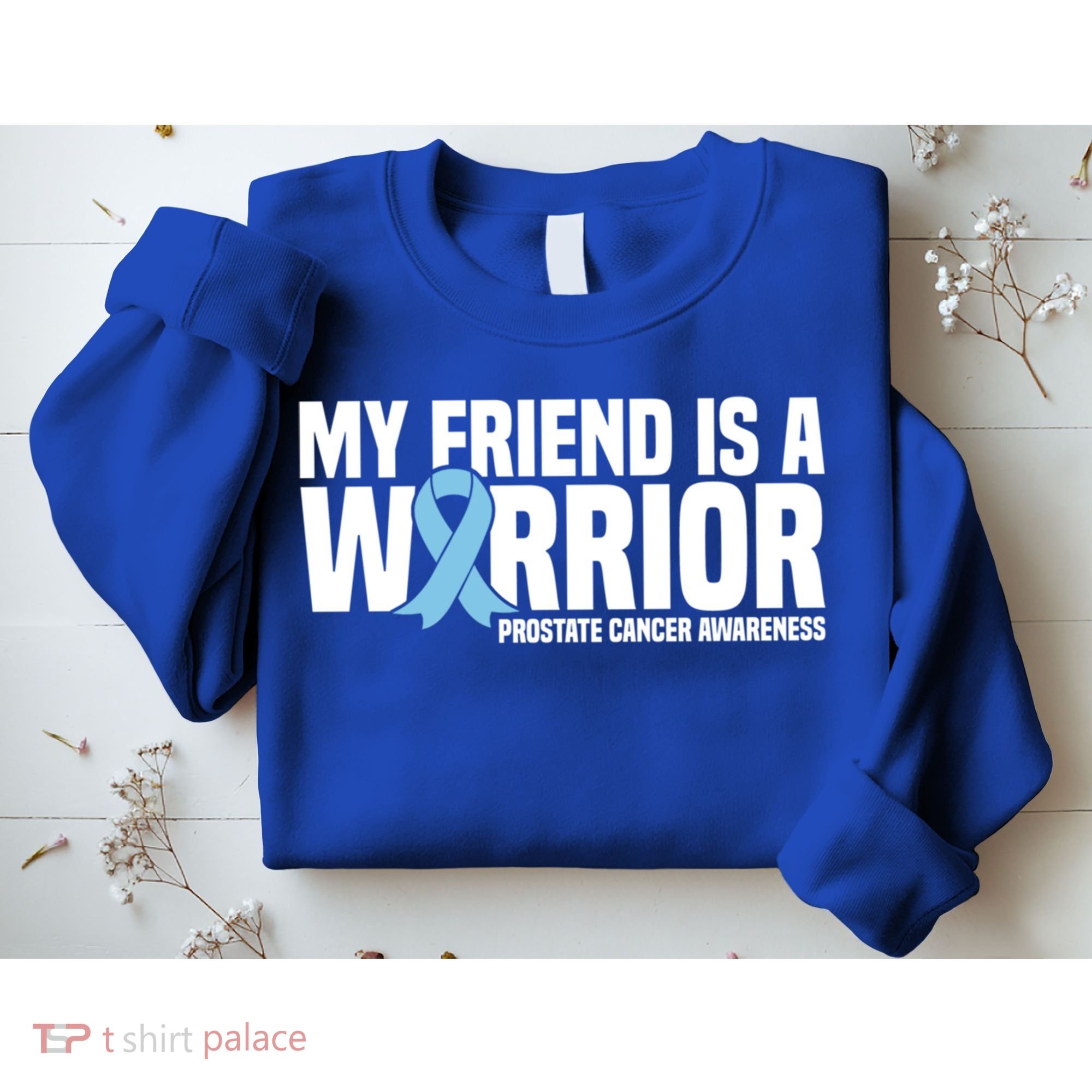 My Friend Is A Warrior Blue Ribbon Prostate Cancer Awareness Gift Sweatshirt