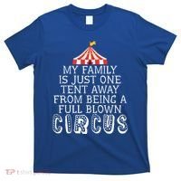 My Family Is Just One Tent Away From Circus Sarcastic Parent Cute Gift T-Shirt thumb 0