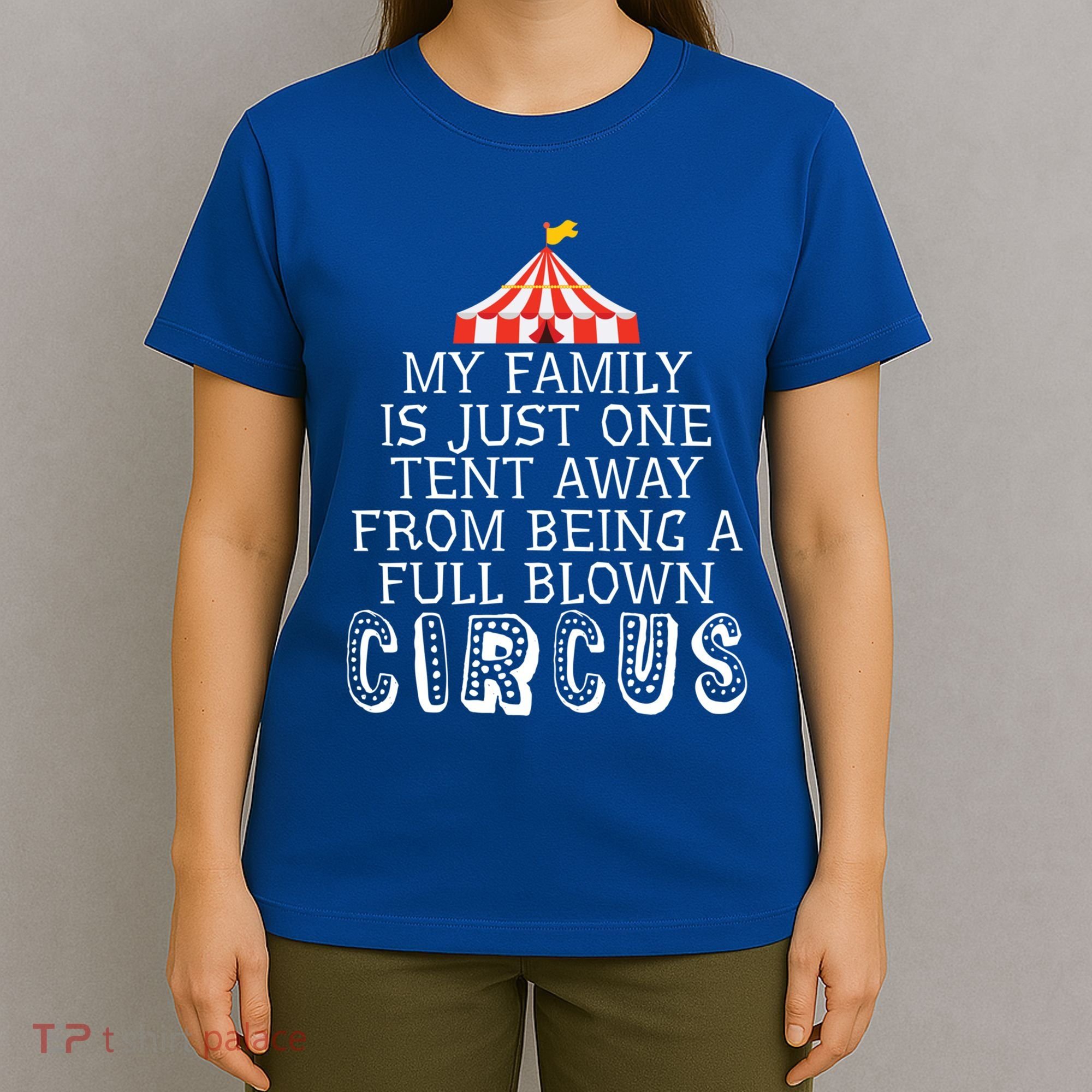 My Family Is Just One Tent Away From Circus Sarcastic Parent Cute Gift T-Shirt