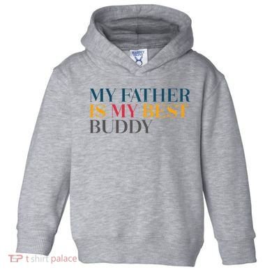 My Father Is My Best Buddy Cute Toddler Hoodie