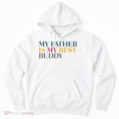 My Father Is My Best Buddy Cute Hoodie