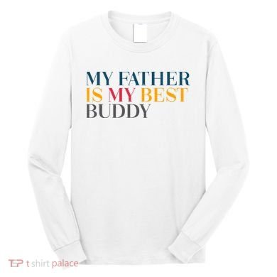 My Father Is My Best Buddy Cute Long Sleeve Shirt
