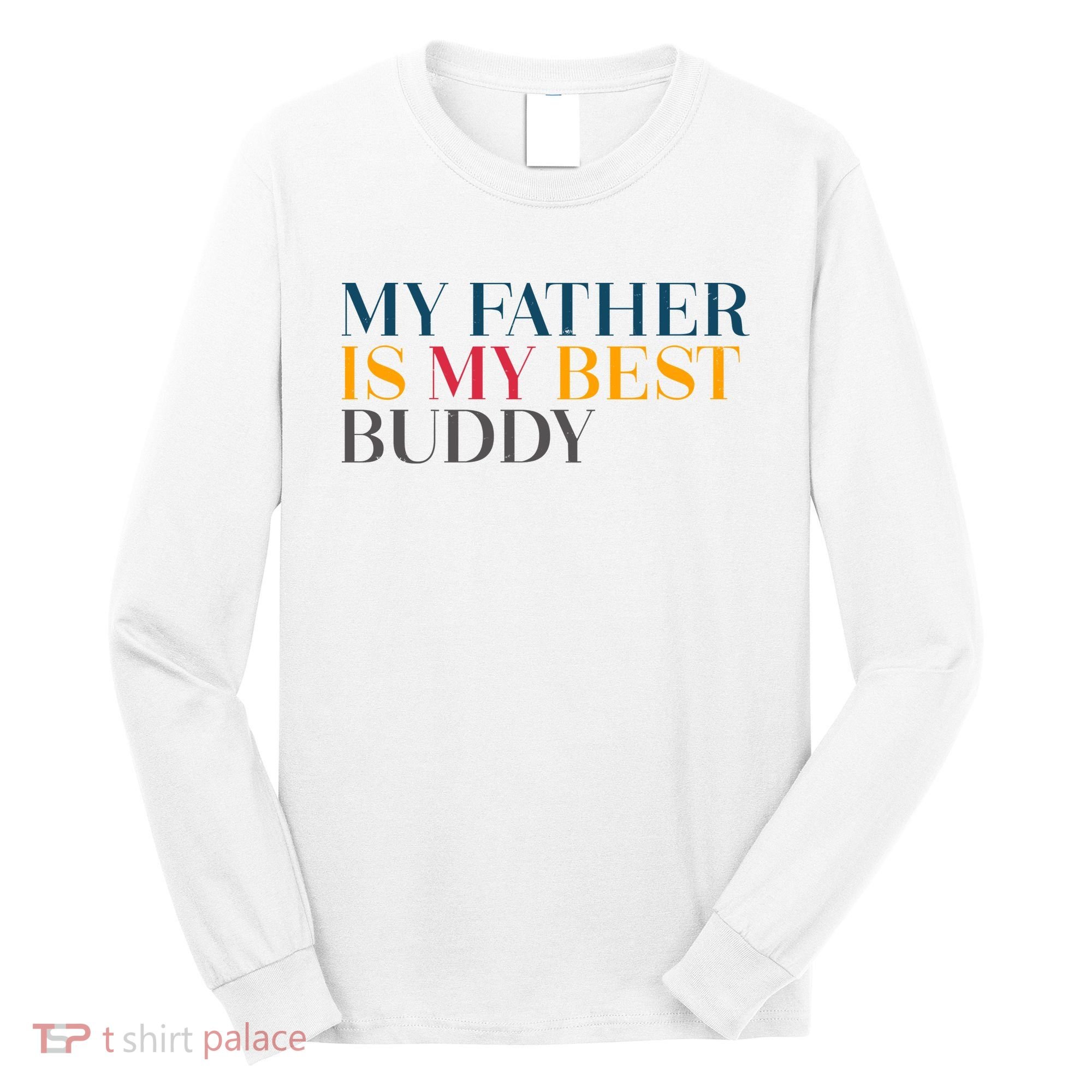 My Father Is My Best Buddy Cute Long Sleeve Shirt
