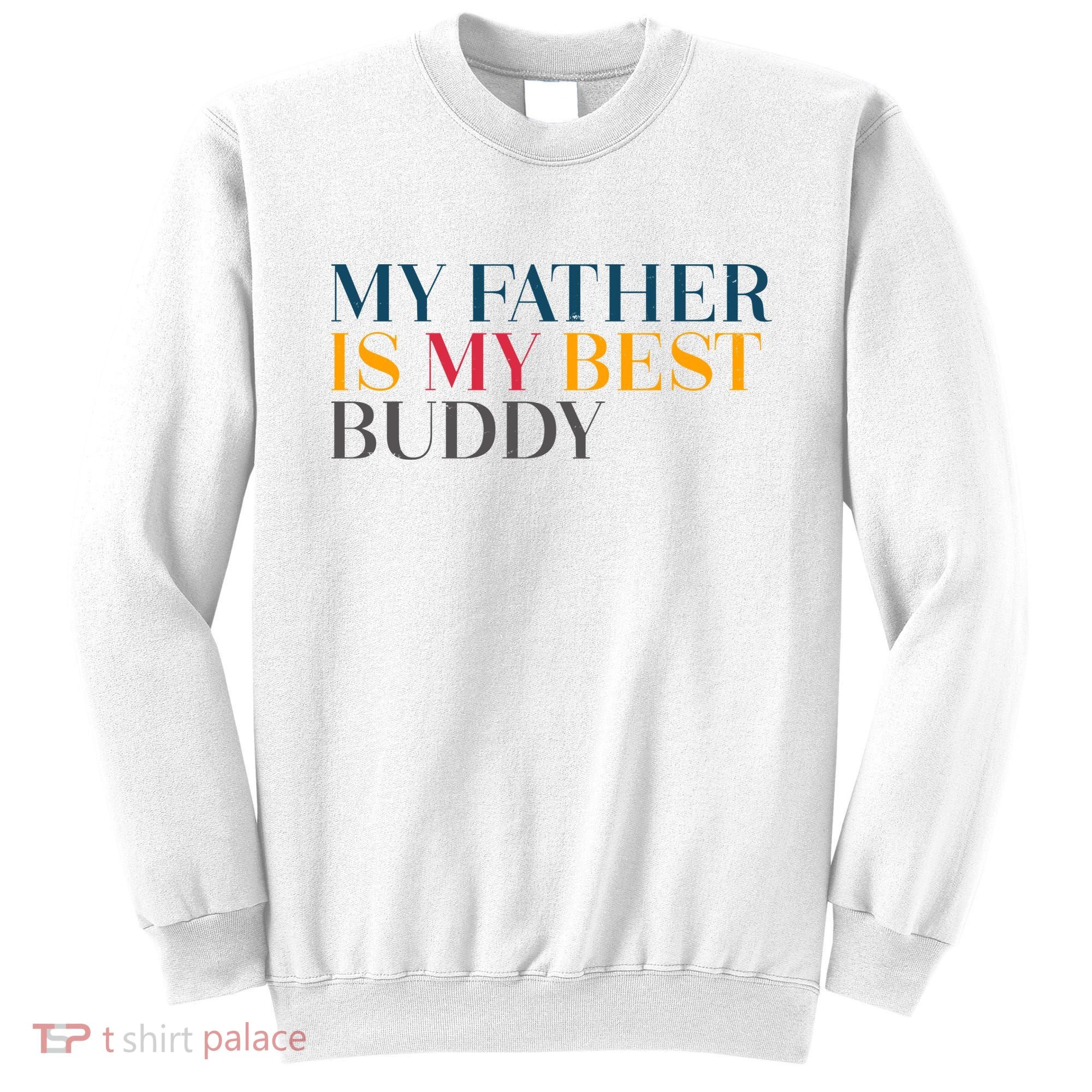 My Father Is My Best Buddy Cute Sweatshirt