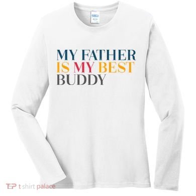 My Father Is My Best Buddy Cute Women's Long Sleeve Shirt
