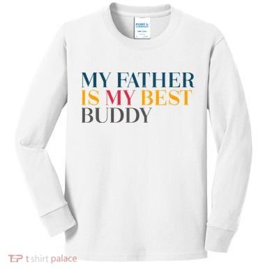 My Father Is My Best Buddy Cute Kids Long Sleeve Shirt