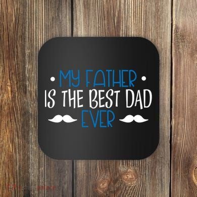My Father Is The Best Dad Ever Mustache Coaster