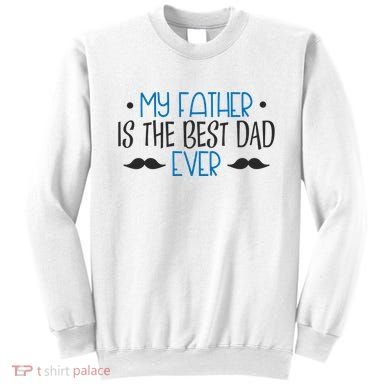 My Father Is The Best Dad Ever Mustache Sweatshirt