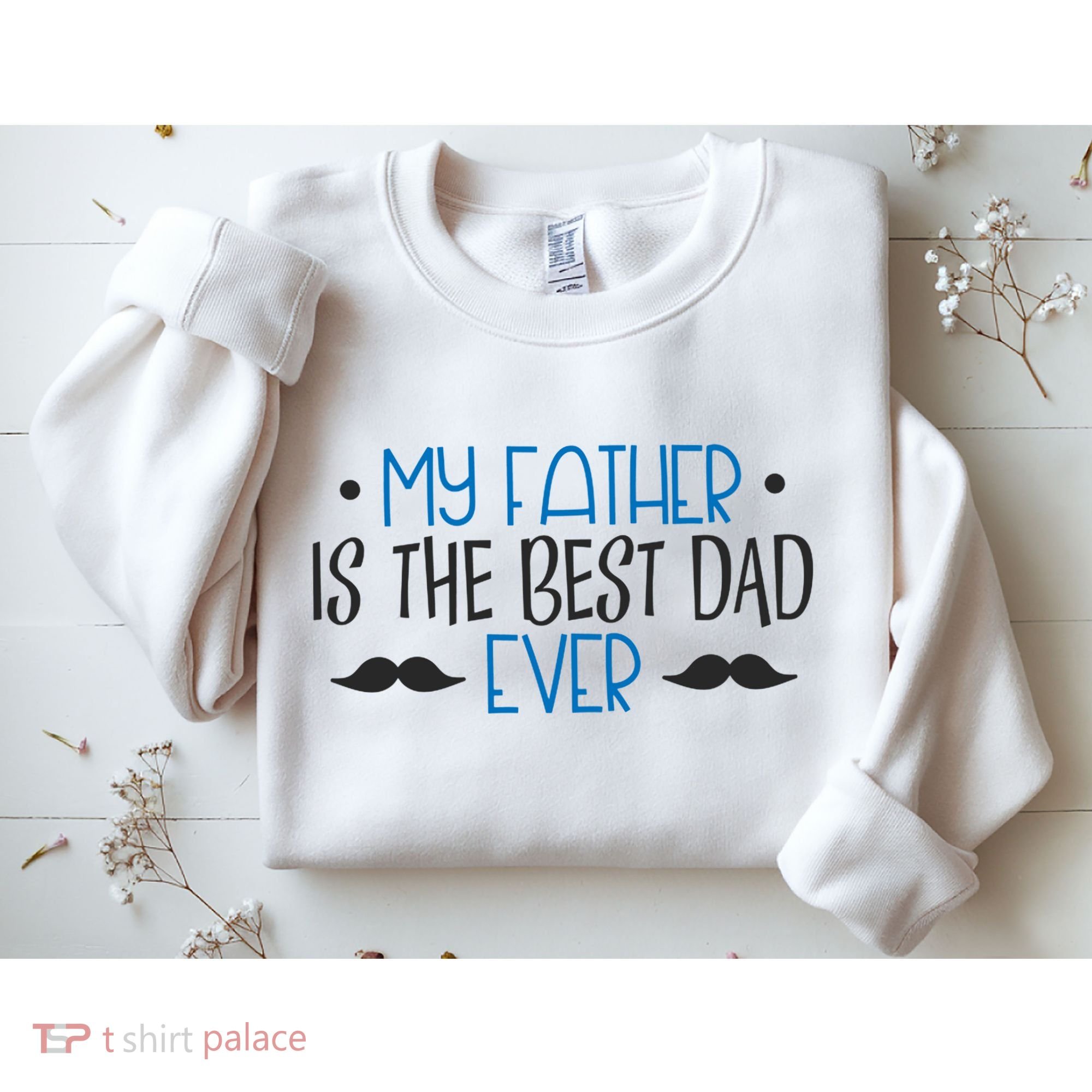 My Father Is The Best Dad Ever Mustache Sweatshirt