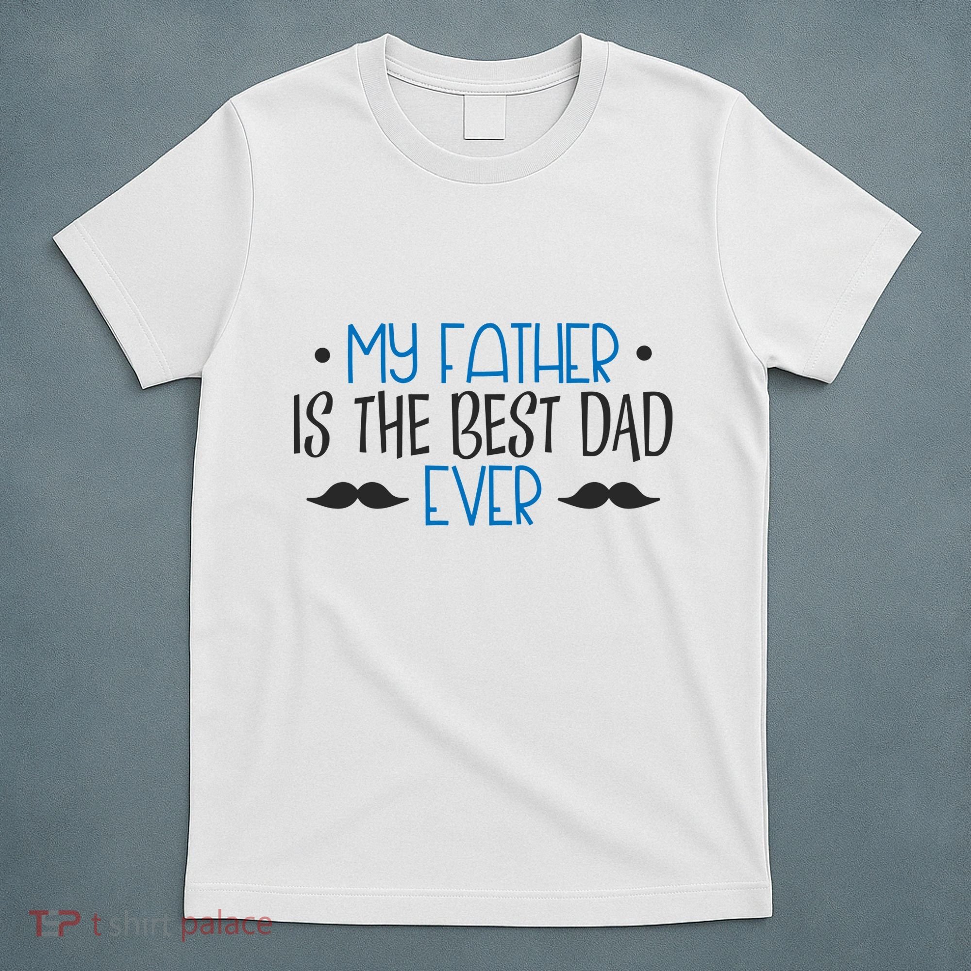 My Father Is The Best Dad Ever Mustache T-Shirt