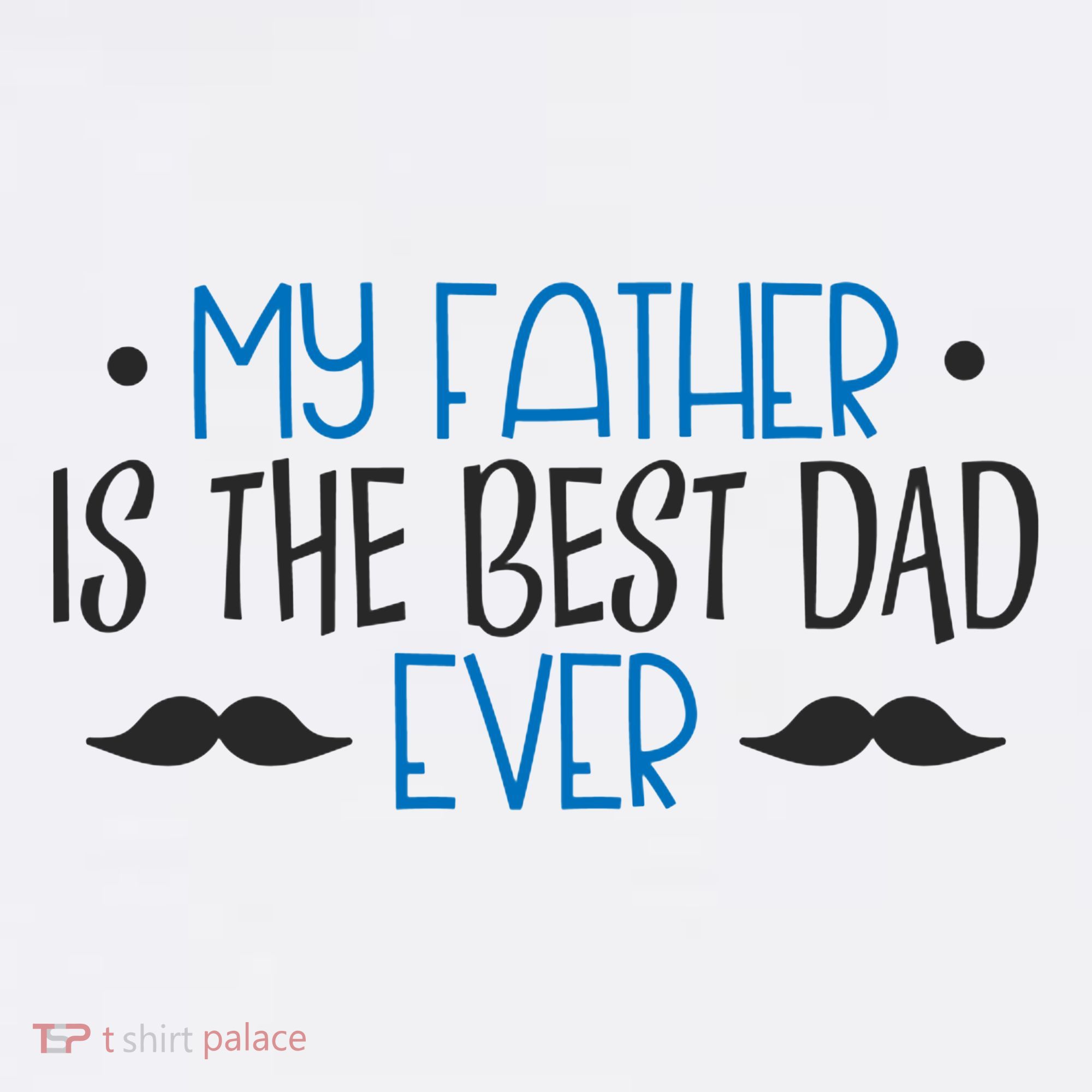 My Father Is The Best Dad Ever Mustache T-Shirt