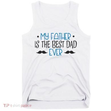 My Father Is The Best Dad Ever Mustache Tank Top
