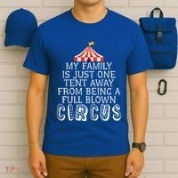 My Family Is Just One Tent Away From Circus Sarcastic Parent Funny Gift T-Shirt thumb 6