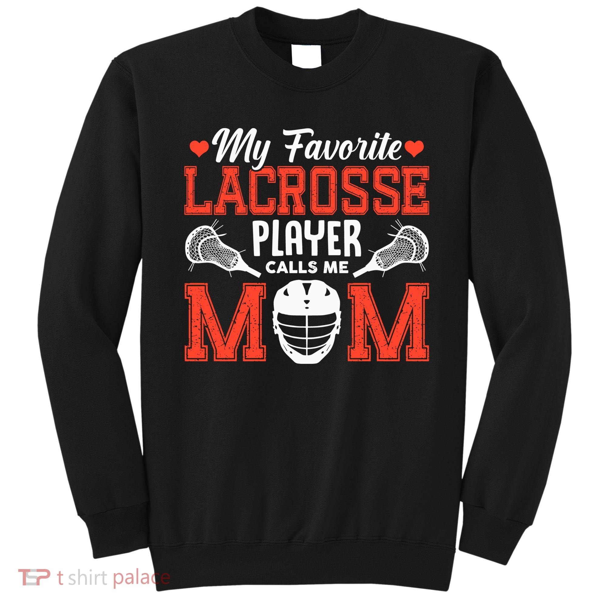 My Favorite Lacrosse Player Calls Me Mom Sweatshirt