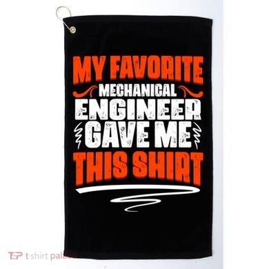 My Favorite Mechanical Engineer Gave Me This Gift Golf Towel