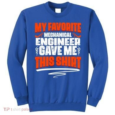 My Favorite Mechanical Engineer Gave Me This Gift Sweatshirt