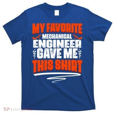 My Favorite Mechanical Engineer Gave Me This Gift T-Shirt