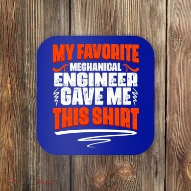 My Favorite Mechanical Engineer Gave Me This Gift Coaster