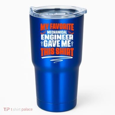 My Favorite Mechanical Engineer Gave Me This Gift Tumbler