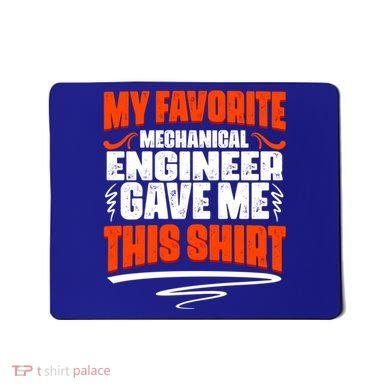 My Favorite Mechanical Engineer Gave Me This Gift Mousepad