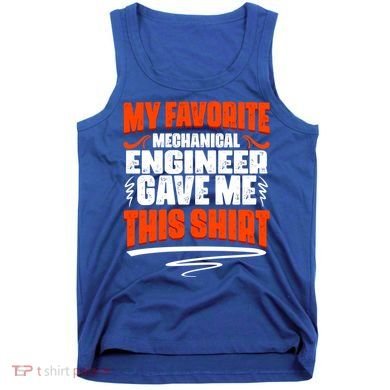 My Favorite Mechanical Engineer Gave Me This Gift Tank Top