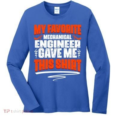 My Favorite Mechanical Engineer Gave Me This Gift Women's Long Sleeve Shirt