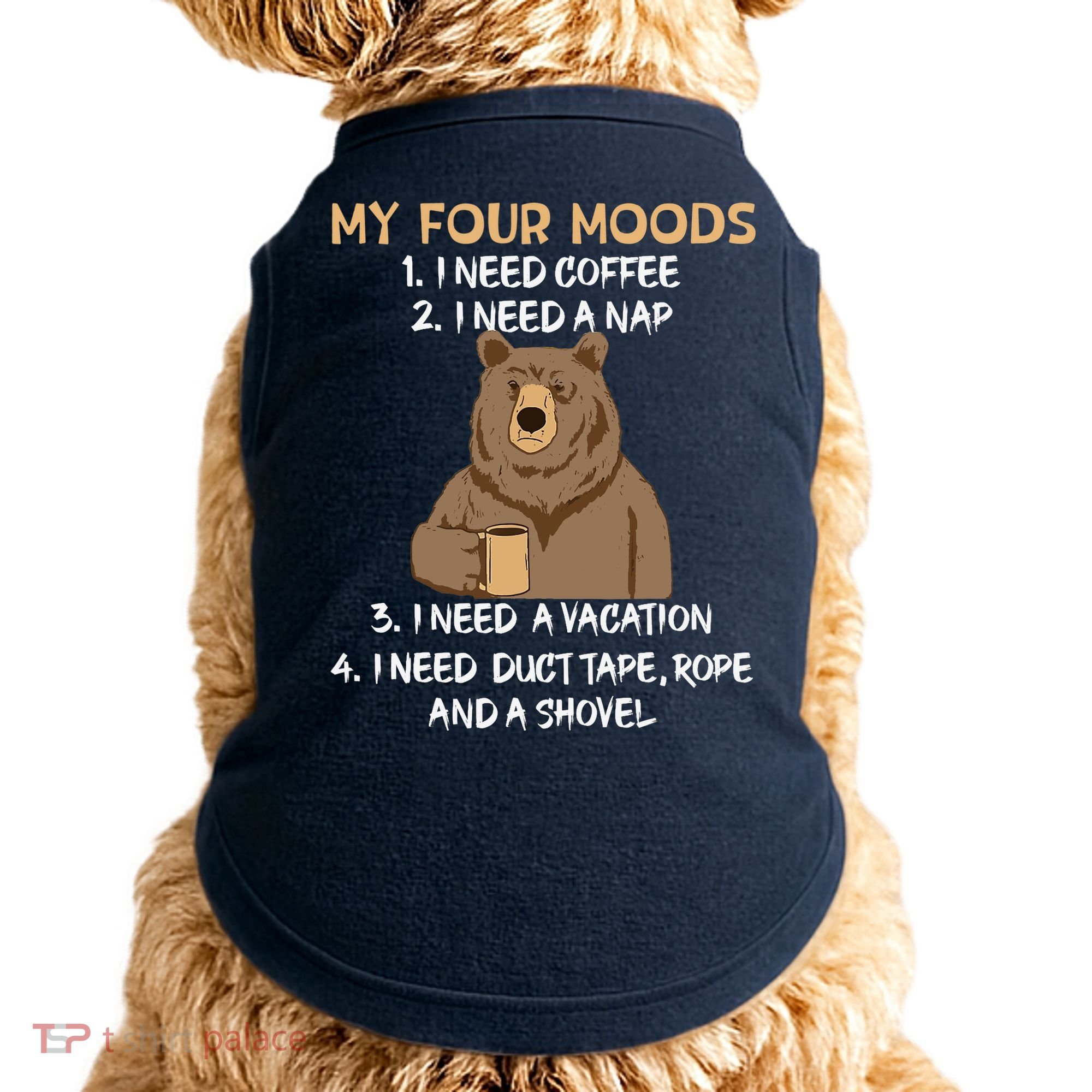 My Four Moods I Need Coffee I Need A Nap Bear Coffee Lover Doggie Tank