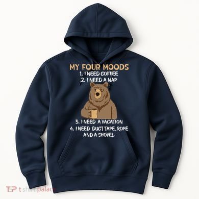 My Four Moods I Need Coffee I Need A Nap Bear Coffee Lover Hoodie