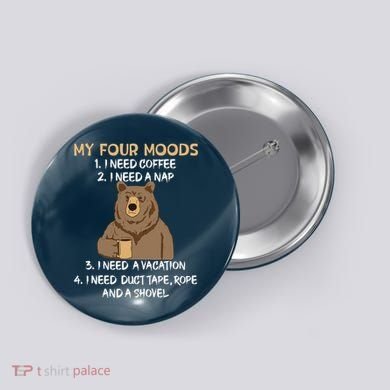 My Four Moods I Need Coffee I Need A Nap Bear Coffee Lover Button