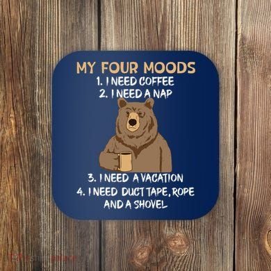 My Four Moods I Need Coffee I Need A Nap Bear Coffee Lover Coaster