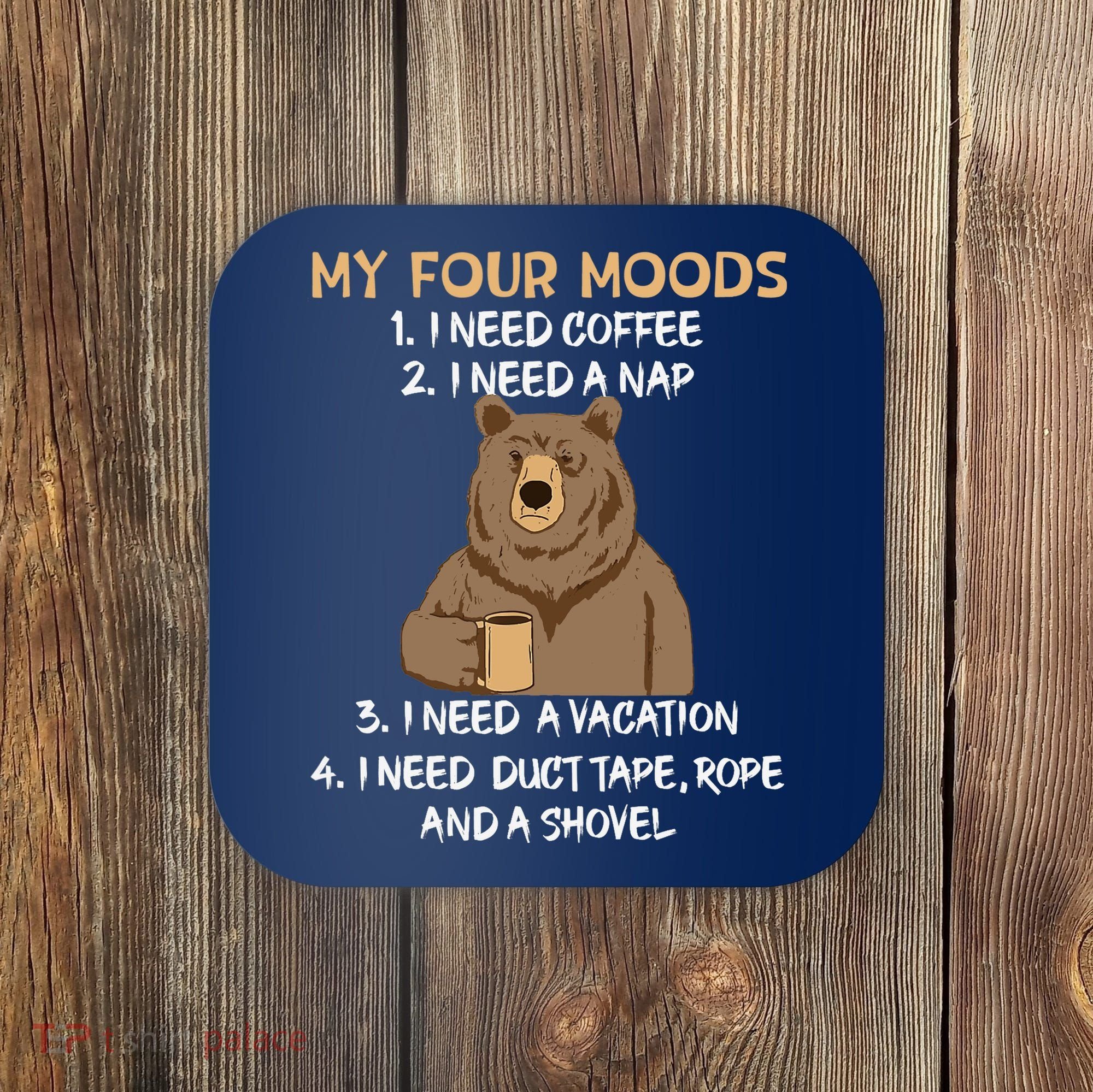 My Four Moods I Need Coffee I Need A Nap Bear Coffee Lover Coaster