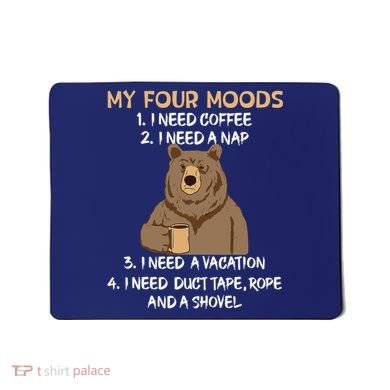 My Four Moods I Need Coffee I Need A Nap Bear Coffee Lover Mousepad