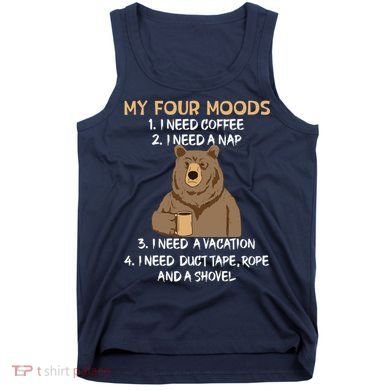 My Four Moods I Need Coffee I Need A Nap Bear Coffee Lover Tank Top