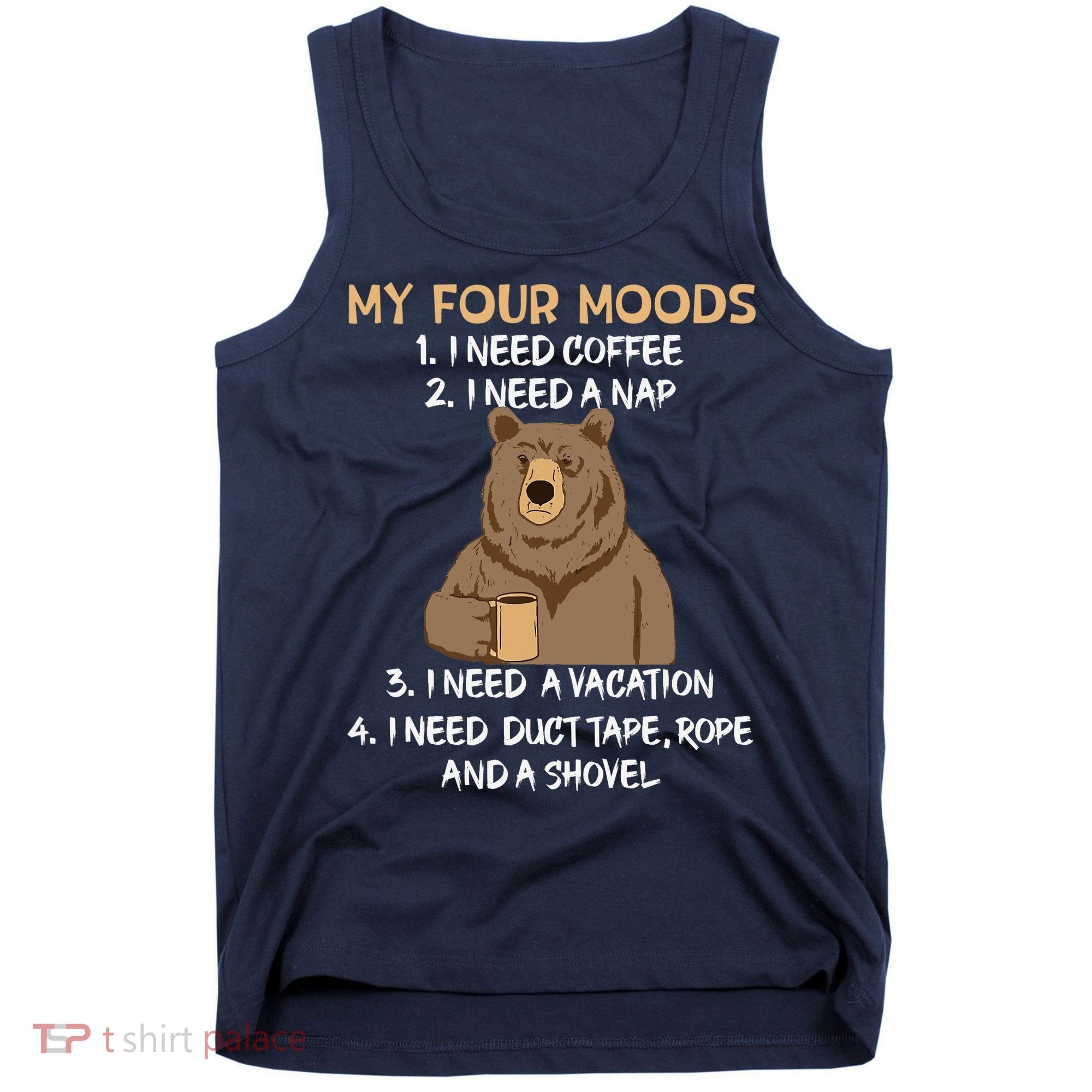 My Four Moods I Need Coffee I Need A Nap Bear Coffee Lover Tank Top