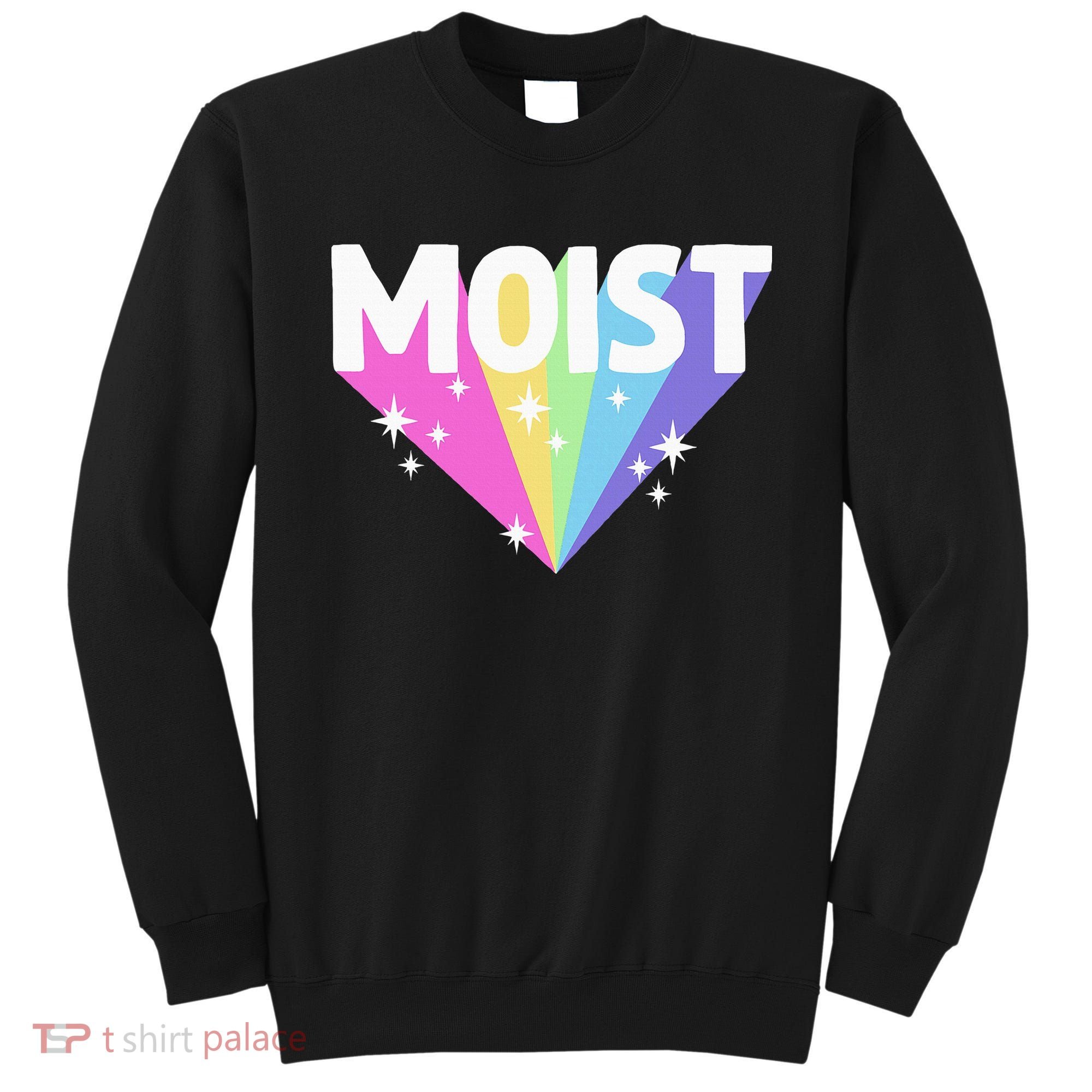 Moist Funny Meme Offensive Weird Cool Sweatshirt