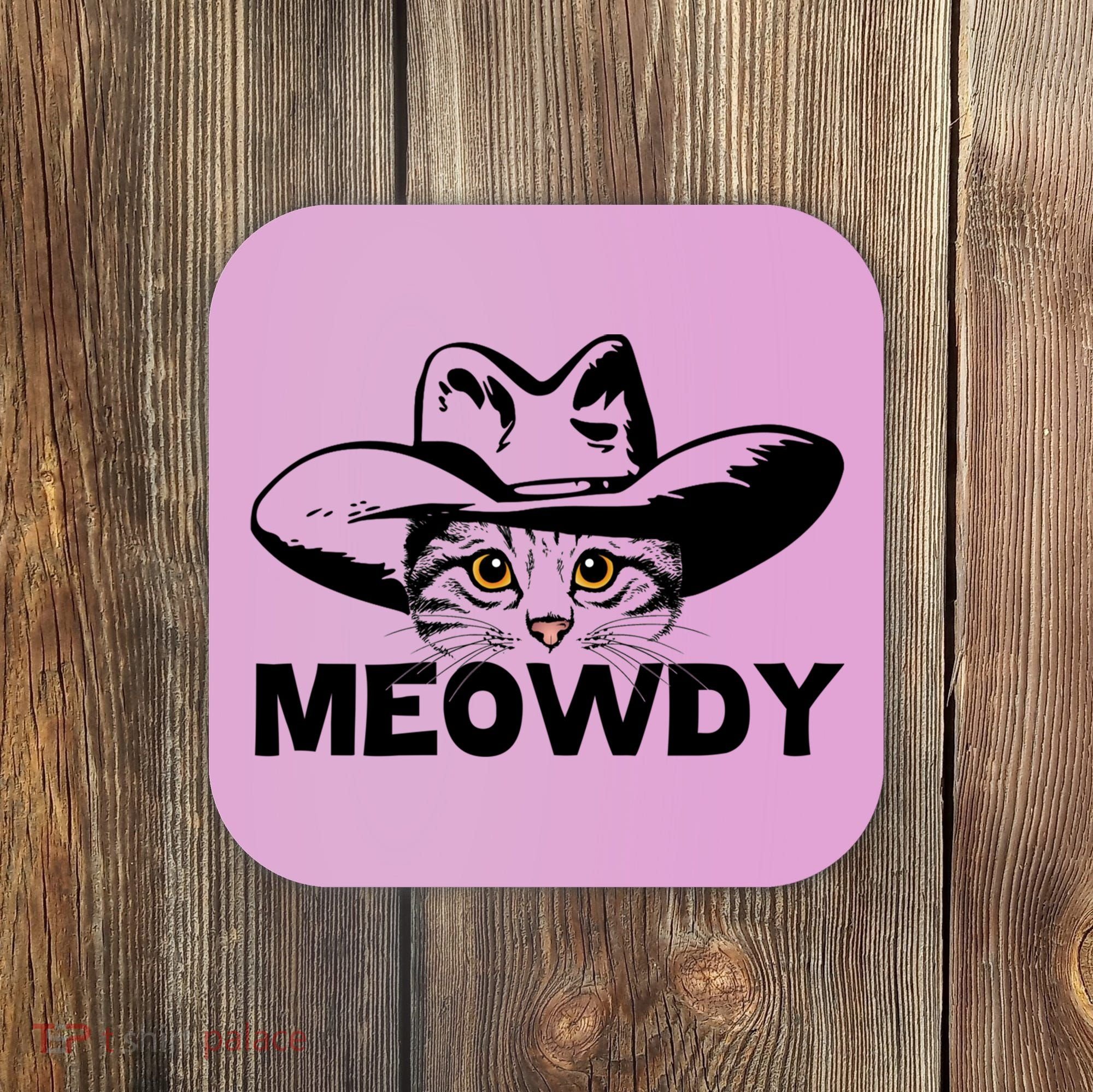 Meowdy Funny Mashup Between Meow And Howdy Cat Meme Great Gift Coaster