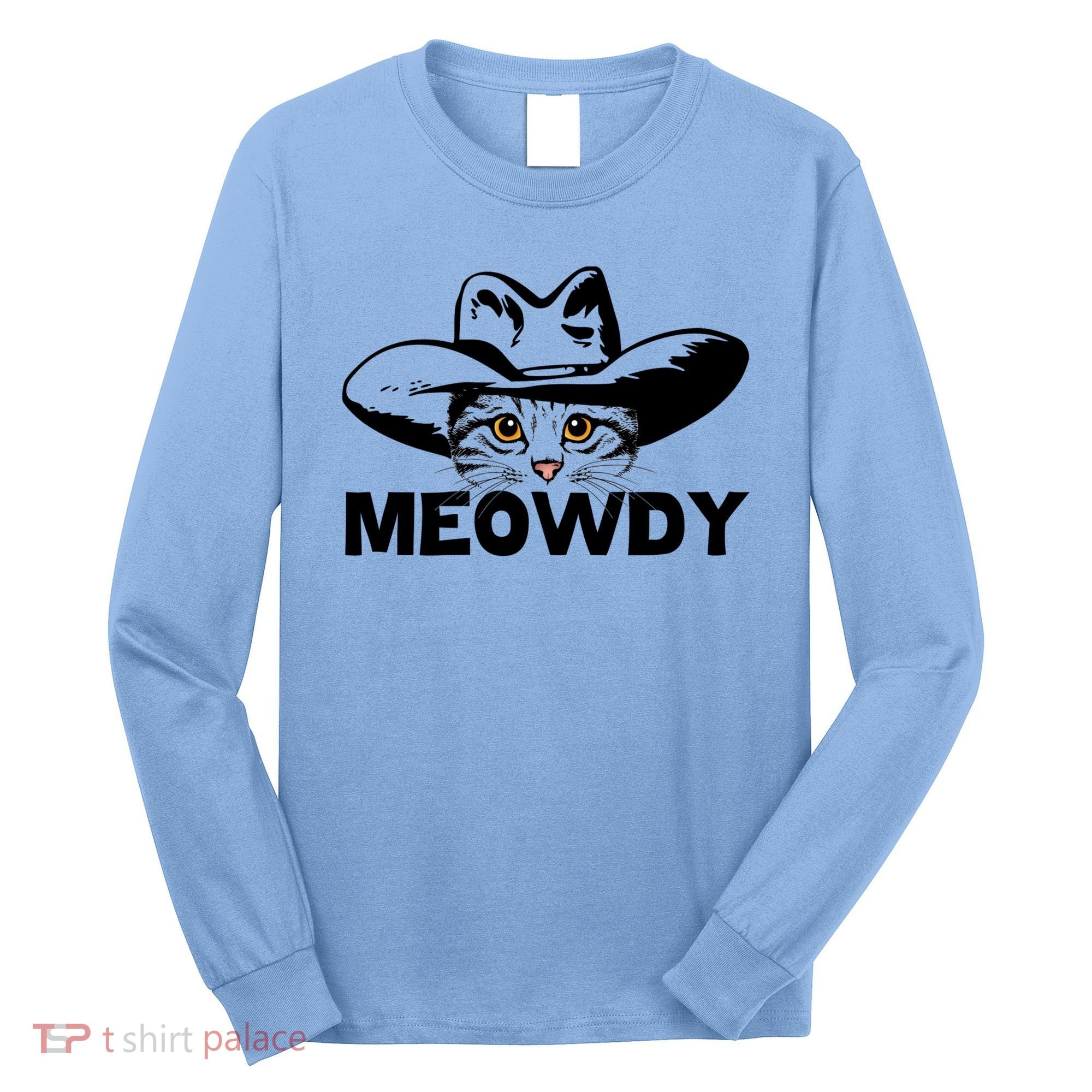 Meowdy Funny Mashup Between Meow And Howdy Cat Meme Great Gift Long Sleeve Shirt