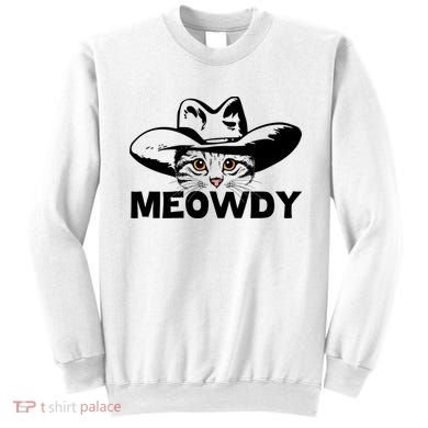 Meowdy Funny Mashup Between Meow And Howdy Cat Meme Great Gift Sweatshirt