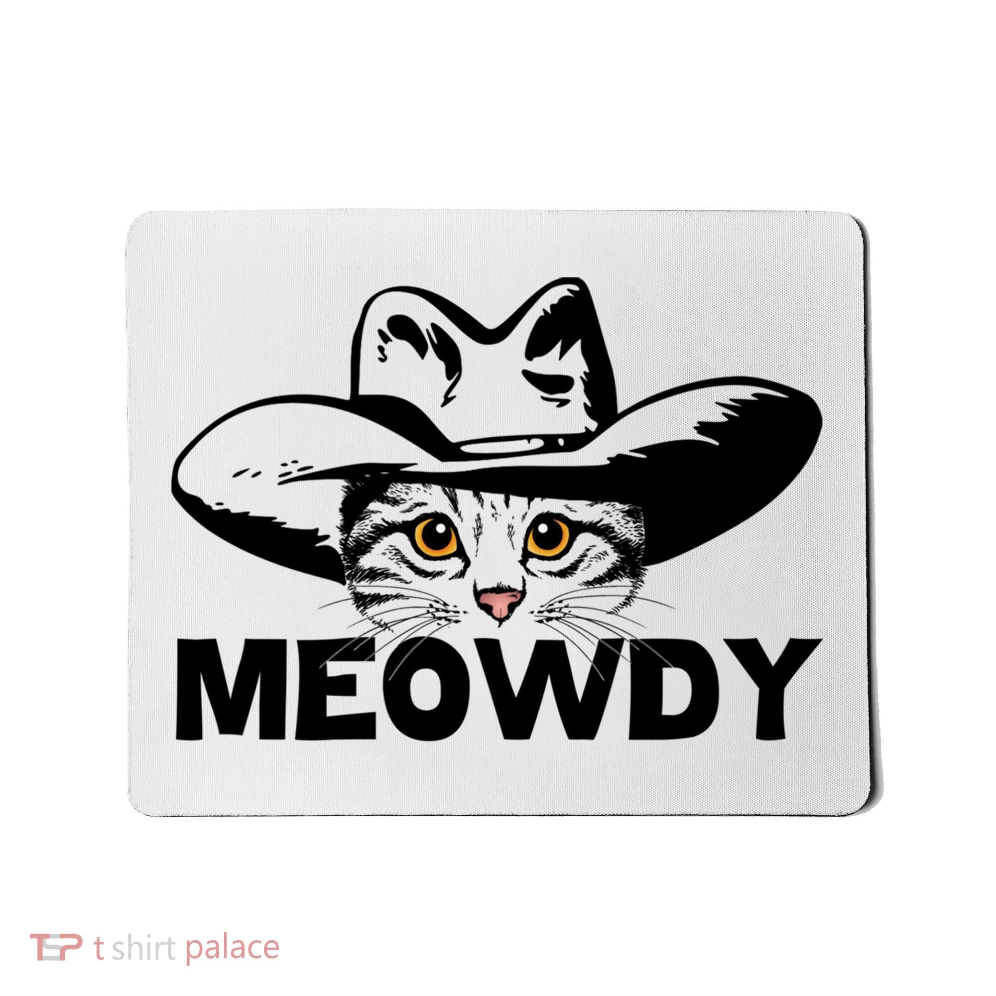 Meowdy Funny Mashup Between Meow And Howdy Cat Meme Great Gift Mousepad