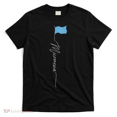 Micronesia Flag Micronesian Flag Micronesian Patriotic Flag T-Shirt