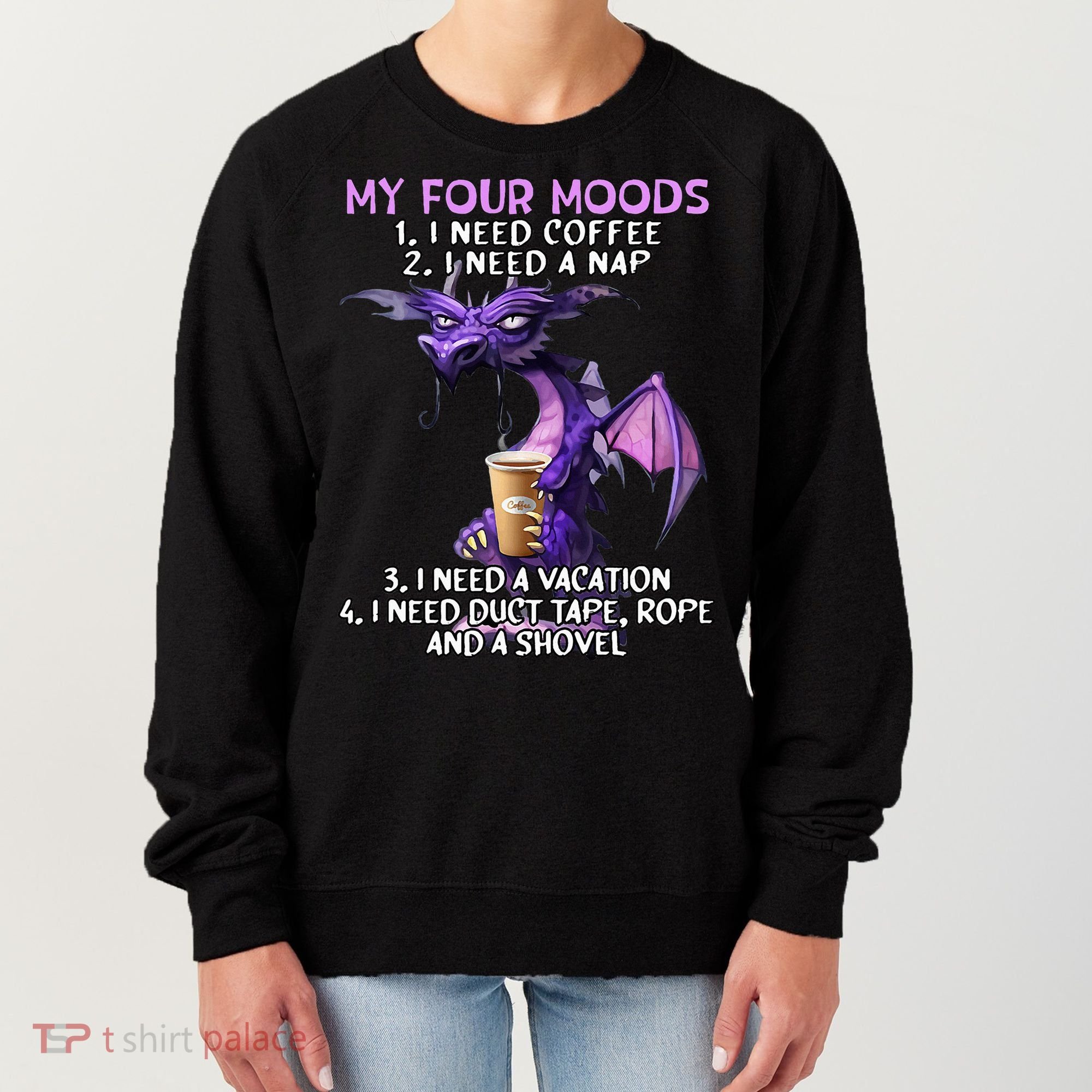 My Four Moods I Need Coffee I Need A Nap Dragon Women's Sweatshirt