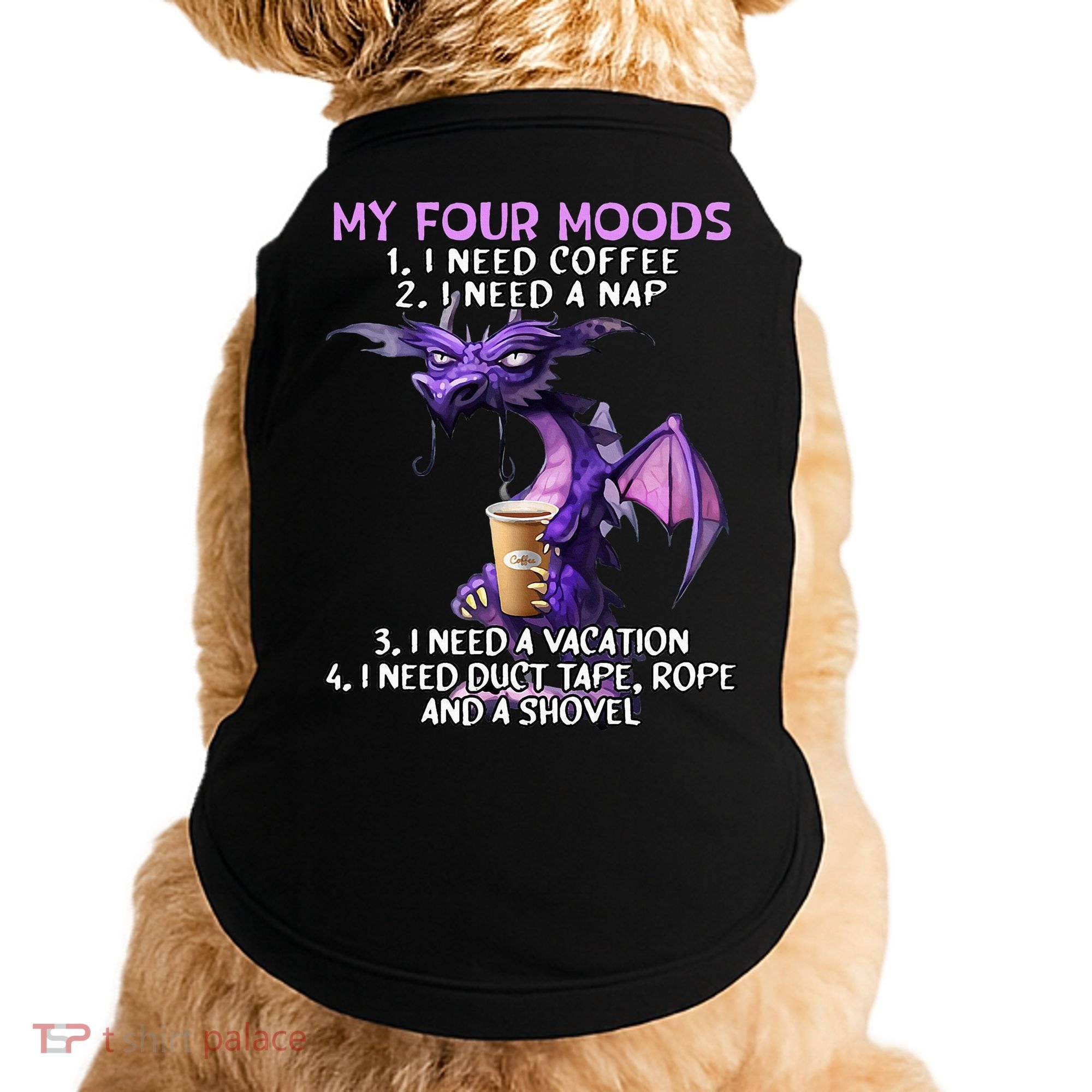 My Four Moods I Need Coffee I Need A Nap Dragon Doggie Tank