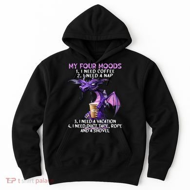 My Four Moods I Need Coffee I Need A Nap Dragon Hoodie